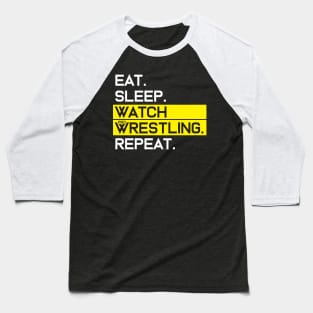 EAT SLEEP WATCH PRO WRESTLING REPEAT Baseball T-Shirt